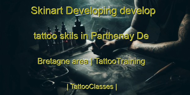 Skinart Developing develop tattoo skils in Parthenay De Bretagne area | TattooTraining | TattooClasses | SkinartTraining-France